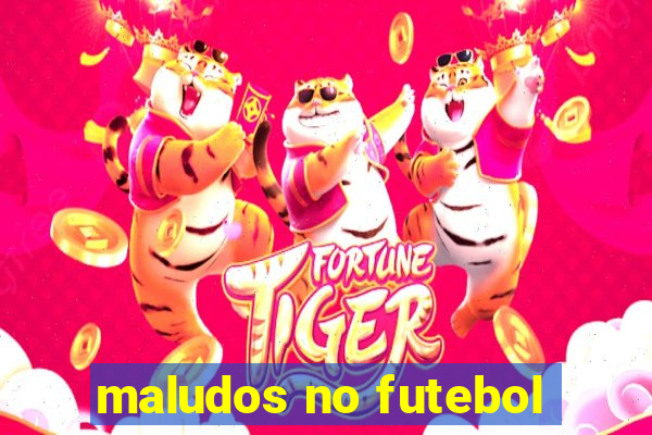 maludos no futebol